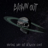 Blown Out - Drifting Way Out Between Suns