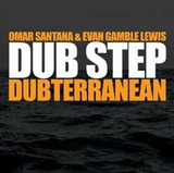 Omar Santana & Evan Gamble Lewis - Dub Step: Dubterranean