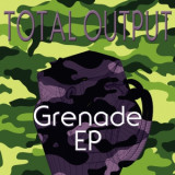Total Output - Grenade EP