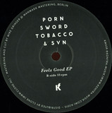 Porn Sword Tobacco & Svn - Feels Good Ep