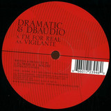 Dramatic & Dbaudio - Im For Real / Vigilante