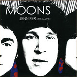 The Moons - Jennifer (sits Alone)/it's Too