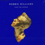 Robbie Williams - Take The Crown