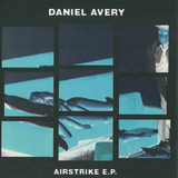 Daniel Avery - Airstrike Ep