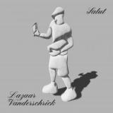 LAZAAR VANDERSCHRICK - SALUT