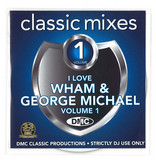 Dmc Classic Mixes - I Love Wham! & George Michael Volume 1