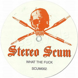 Stereo Scum - What The F**k