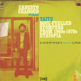 Various - Ernesto Chahoud Presents Taitu: Soulfuelled Stompers From 1960s - 1970s Ethiopia