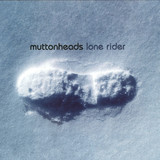 Muttonheads - Lone Rider