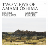 Hideki Umezawa & Andrew Pekler - Two Views Of Amami Oshima