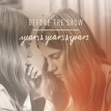Before The Show - Years & Years & Years