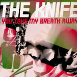 The Knife - You Take My Breathe Away