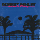 Robert Ashley - Automatic Writing