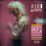 JULIE CHROME - STOP - DRAGGIN' MY HEART AROUND EP