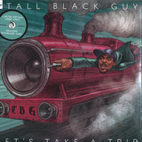 Tall Black Guy - Let's Take A Trip