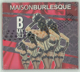 Maison Burlesque - B My Self