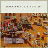 ALPER MARAL & MERT TOPEL - CONTROL VOLTAGE PROJECT LP