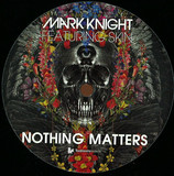 Mark Knight Feat. Skin - Nothing Matters
