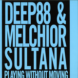 Deep88 & Melchior Sultana - Playing Without Moving 2x12"