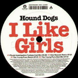 Hound Dogs - I Like Girls (mixes)