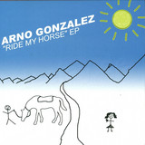 Arno Gonzalez - Ride My Horse Ep
