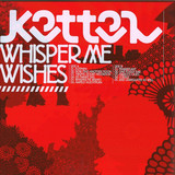Kettel - Whisper Me Wishes