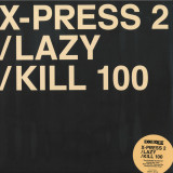 X-Press 2 - Lazy / Kill 100 LP
