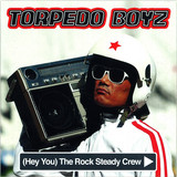 Torpedo Boyz - (hey You) The Rock Steady Crew