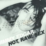Jimmy Edgar - Hot, Raw, Sex