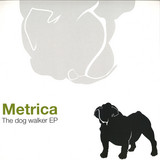 Metrica - The Dog Walker Ep