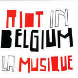 Riot In Belgium - La Musique
