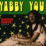 Yabby You - Deeper Roots