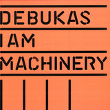 Debukas - I Am Machinery