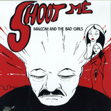Malcom And The Bad Girls - Shoot Me