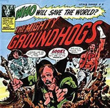 The Mighty Groundhogs - Who Will Save The World
