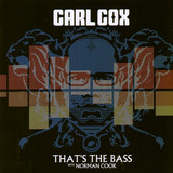 Carl Cox - That's The Bass