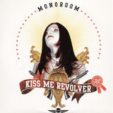 Monoroom - Kiss Me Revolver