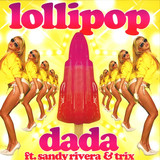 Dada Feat. Sandy Rivera & Trix - Lollipop