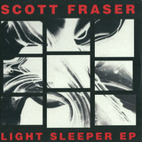 Scott Fraser - Light Sleeper Ep