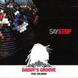 Daddy's Groove - Say Stop