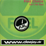 First Choice - Ain't He Bad