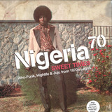 Nigeria 70 Vol 3 - Sweet Times A Afro-funk, Highlife & Juju From 1970s Lagos