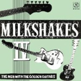 The Milkshakes - Milkshakes IV: The Men With The Golden Guitars LP