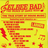Elbee Bad - The Prince Of Dance Music