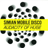 Simian Mobile Disco - Audacity Of Huge *1*