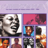 Various - Mothers' Garden (The Funky Sounds Of Female Africa 1975 - 1984)