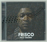 Frisco - Fully Grown