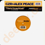 Czr & Alex Peace - This Is House Music