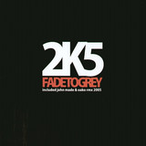 2k5 - Fade To Grey