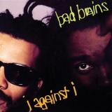 BAD BRAINS - I AGAINST I